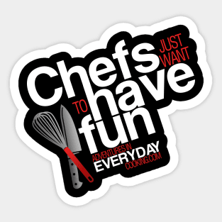 Chefs just want to have fun - Adventures in Everyday Cooking Sticker